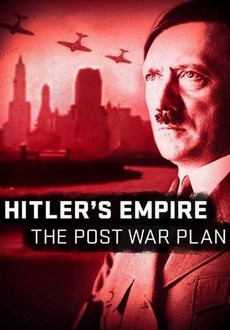 Мир Гитлера: Послевоенные планы (Великобритания, 2017) — Док. сериал